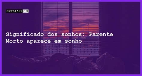 Significado Dos Sonhos Parente Morto Aparece Em Sonho Blog CrystalsCo