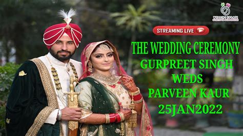 LIVE THE WEDDING CEREMONY GURPREET SINGH WEDS PARVEEN KAUR