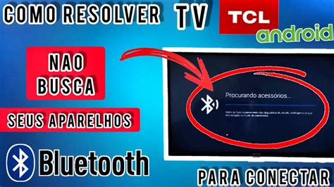 BLUETOOTH NÃO APARECE NÃO CONECTA NA TV TCL ANDROID NÃO CONSIGO