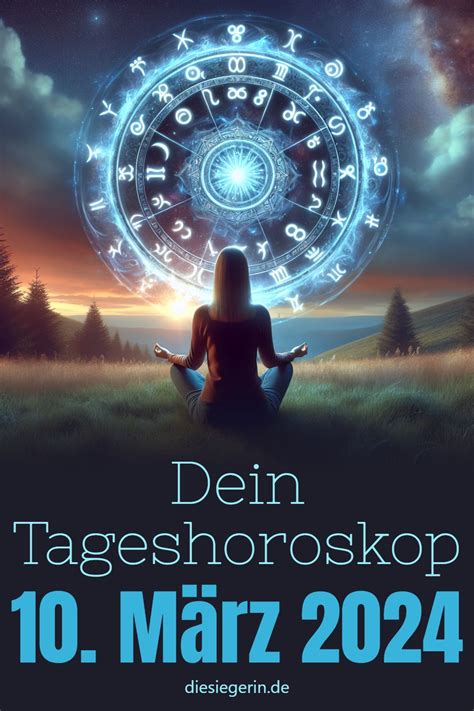 Dein Tageshoroskop 10 März 2024