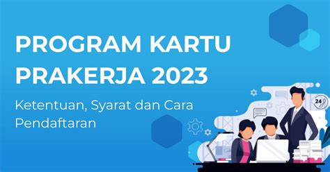 Info Penting Kartu Prakerja 2023 Ketentuan Syarat Dan Jadwal