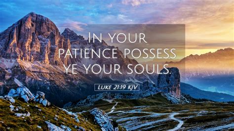 Luke 2119 Kjv Desktop Wallpaper In Your Patience Possess Ye Your