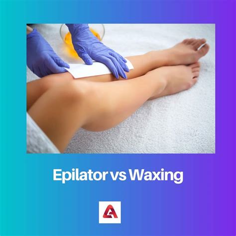 Epilator Vs Waxing Difference And Comparison