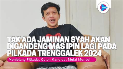 Pilkada Trenggalek 2024 Tak Ada Jaminan Mas Ipin Gandeng Lagi Syah