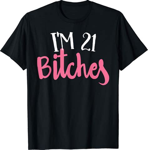 Womens 21st Birthday T Shirt Im 21 Bitches T Shirt Clothing