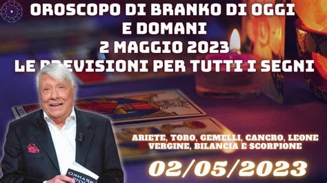 Oroscopo Di Branko Di Oggi E Domani 2 Maggio 2023 Le Previsioni Per