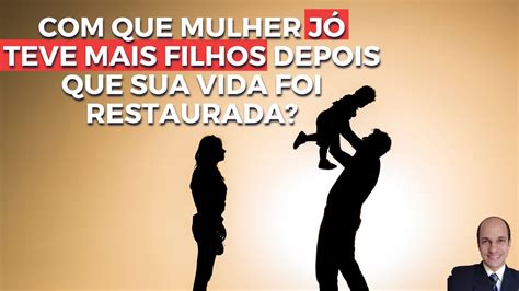 Jó Teve Outros Filhos Com A Mesma Esposa - Com que mulher Jó teve mais filhos depois que sua vida foi restaurada ...