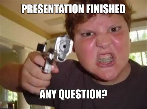 Meme PRESENTATION FINISHED ANY QUESTION All Templates Meme