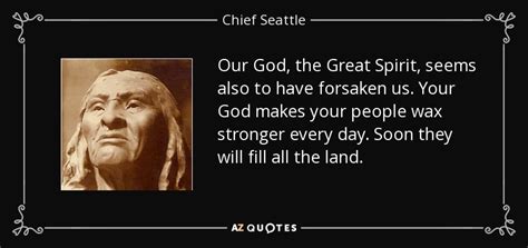 Chief Seattle Quote Our God The Great Spirit Seems Also To Have