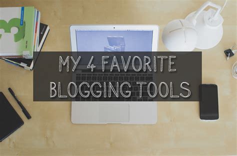 My 4 Favorite Blogging Tools Life Unsweetened