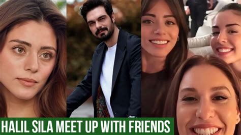 Halil Ibrahim Ceyhan And Sila Turkoglu Meet Up With Friends Youtube