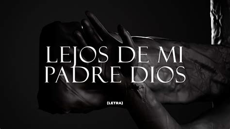 Lejos De Mi Padre Dios Album Cordero De Dios Lyrics YouTube