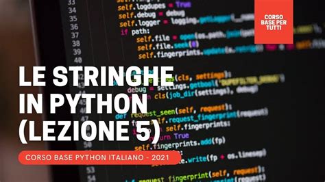 5 Le STRINGHE In Python PYTHON CORSO COMPLETO GRATIS 2021 ITA YouTube