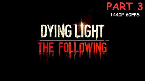 Dying Light The Following Dlc 100 Walkthrough Gameplay Part 3 No