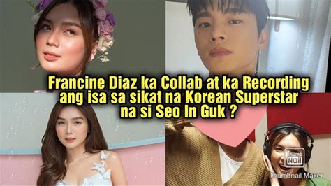 Francine Diaz Ka Collab At Ka Recording Ang Isa Sa Sikat Na Korean