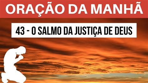 Oração Da Manhã 43 O Salmo Da Justiça De Deus Com O Salmo 91 E O 23 Youtube