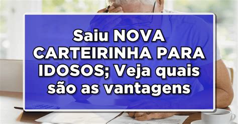 Saiu Nova Carteirinha Para Idosos Veja As Vantagens