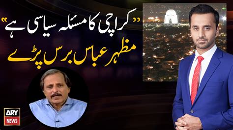 Issues Of Karachi Are Political Mazhar Abbas Analysis Video Dailymotion