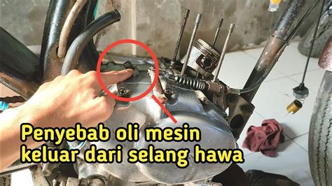 Penyebab Oli Keluar Dari Selang Hawa Mesin Youtube