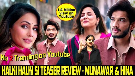 Halki Halki Si Teaser Review Munawar Faruqui Hina Khan Youtube