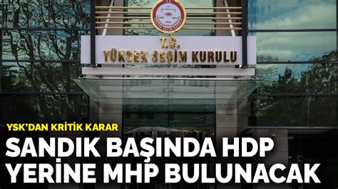 Ysk Dan Kritik Karar Sand K Ba Nda Hdp Yerine Mhp Bulunacak