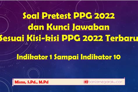 Soal Pretest PPG 2022 Dan Kunci Jawaban Sesuai Kisi Kisi PPG 2022