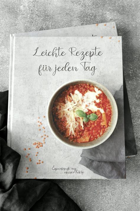 Leichte Rezepte F R Jeden Tag Das Kochbuch Experimente Aus Meiner K Che