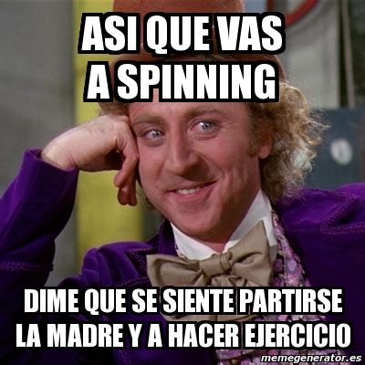 Meme Willy Wonka Asi Que Vas A Spinning Dime Que Se Siente Partirse