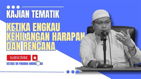 Ketika Engkau Kehilangan Harapan Dan Rencana Ustadz Dr Firanda