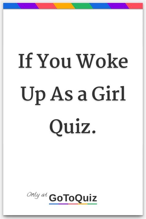 If You Woke Up As A Girl Quiz My Result Yes You Loved The