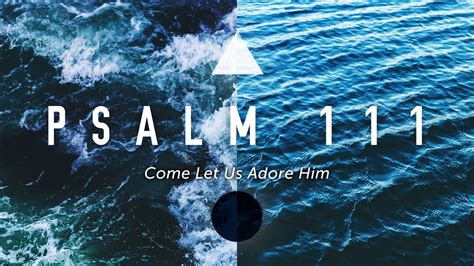 Come Let Us Adore Him Psalm 111 Logos Sermons