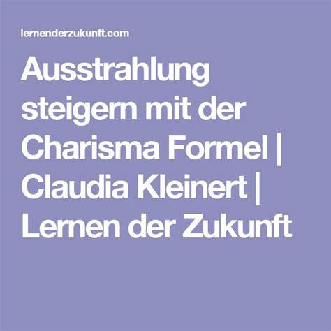 Ausstrahlung Steigern Mit Der Charisma Formel Claudia Kleinert