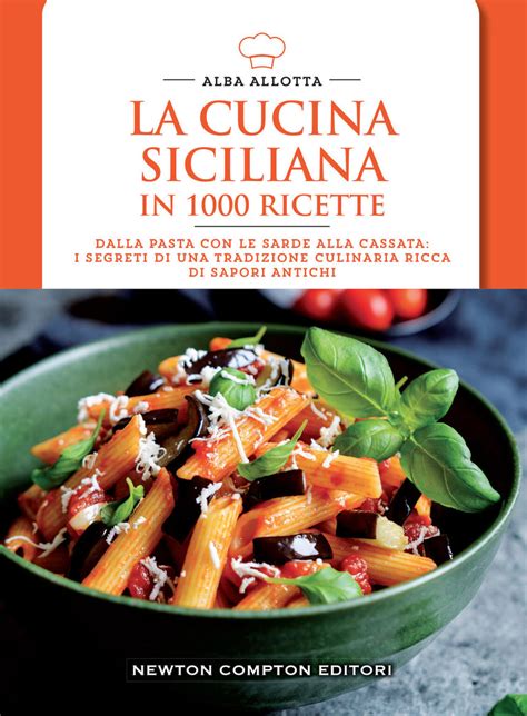 La Cucina Siciliana In 1000 Ricette Alba Allotta Libro Newton