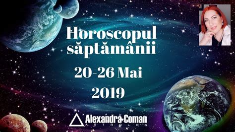 Horoscopul Saptamanii Mai By Astrolog Alexandra Coman