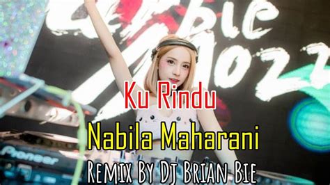 Ku Rindu Nabila Maharani Electro Manyao By Dj Brian Bie dj抖音版2024