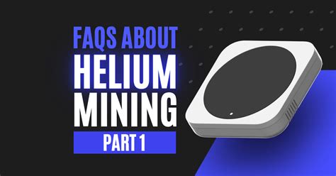 FAQs About Helium Mining - Part 1 - Altcoin Buzz