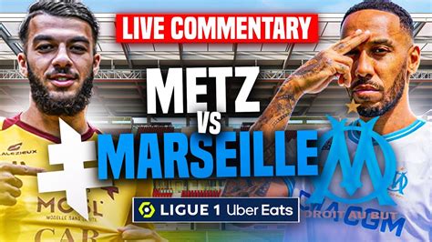 LIVE METZ VS MARSEILLE L OM DOIT REAGIR APRES LA LDC FACE À METZ