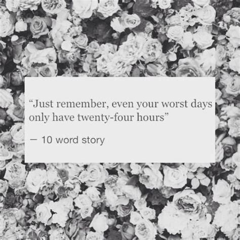 Even Your Worst Days Only Have Twenty Four Hours Pictures Photos And