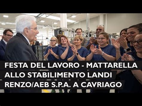 Mattarella Visita Lo Stabilimento Landi Renzo AEB S P A Di Corte Tegge