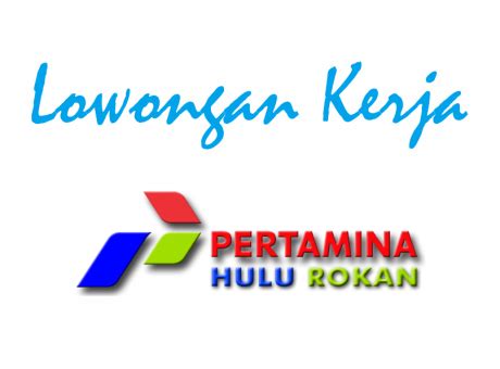 Berita Lowongan Kerja PT Pertamina Hulu Rokan | UPT LPKK Universitas Negeri Padang