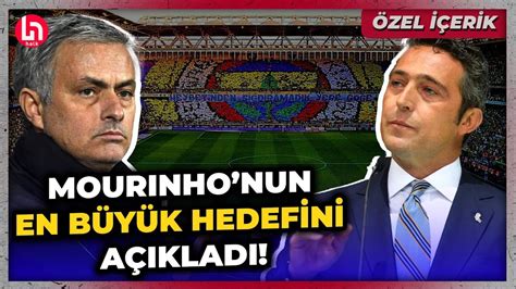 Mourinho nun Fenerbahçe deki en büyük hedefi ne Ali Koç Halk TV ye