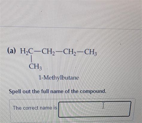 [Solved]: 1-Methylbutane Spell out the full name o