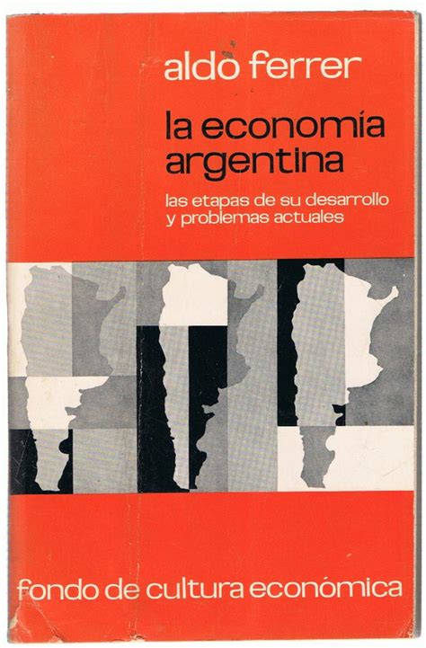 La EconomÍa Argentina Las Etapas De Su Desarrollo Y Problemas Actuales By Ferrer Aldo