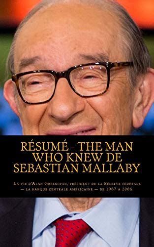 R Sum The Man Who Knew De Sebastian Mallaby La Vie D Alan Greenspan