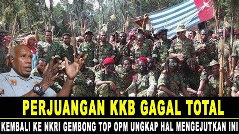 PERJUANGAN KKB GAGAL TOTAL KEMBALI KE NKRI GEMBONG TOP OPM UNGKAL