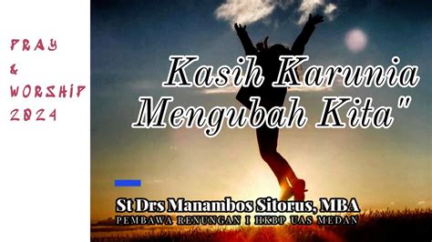 Pray Worship I Jumat I Kasih Karunia Yang Mengubah Kita I