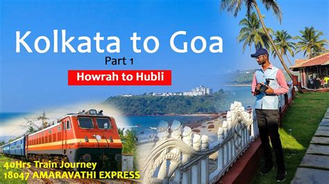 Kolkata To Goa By Train Hours Train Journey By Amaravathi Express