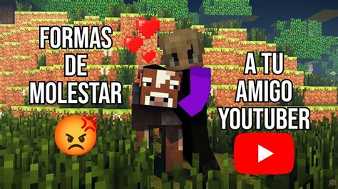 Formas De Molestar A Tu Amigo Youtuber Minecraft Funny Youtube