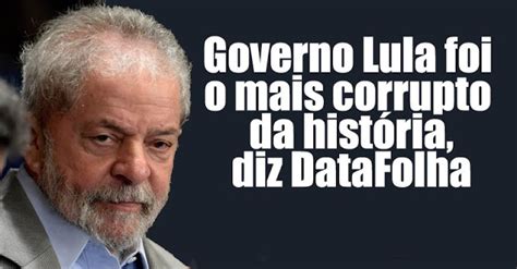 Lula é O Mais Rejeitado E O Mais Corrupto Da História Do Brasil Diz