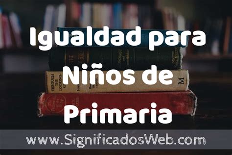 Concepto de Igualdad para Niños de Primaria Que es Definición y